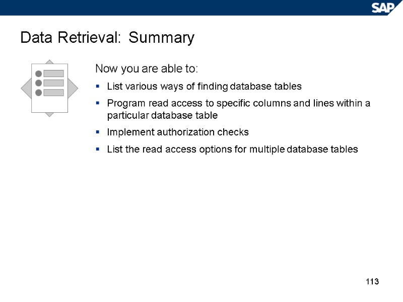 113 Data Retrieval: Summary Now you are able to: List various ways of finding